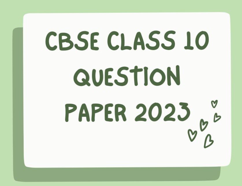 CBSE CLASS 10 QUESTION PAPER 2023